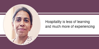 Hospitality is less of learning and much more of experiencing